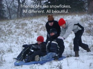 Friends like snowflakes...I do love my friends and family!