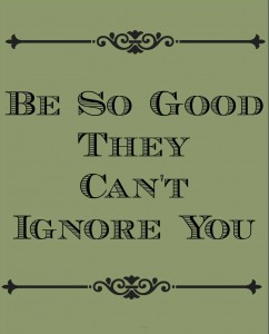 Be So Good they Can't Ignore You