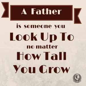A Father look up to no matter how tall you grow