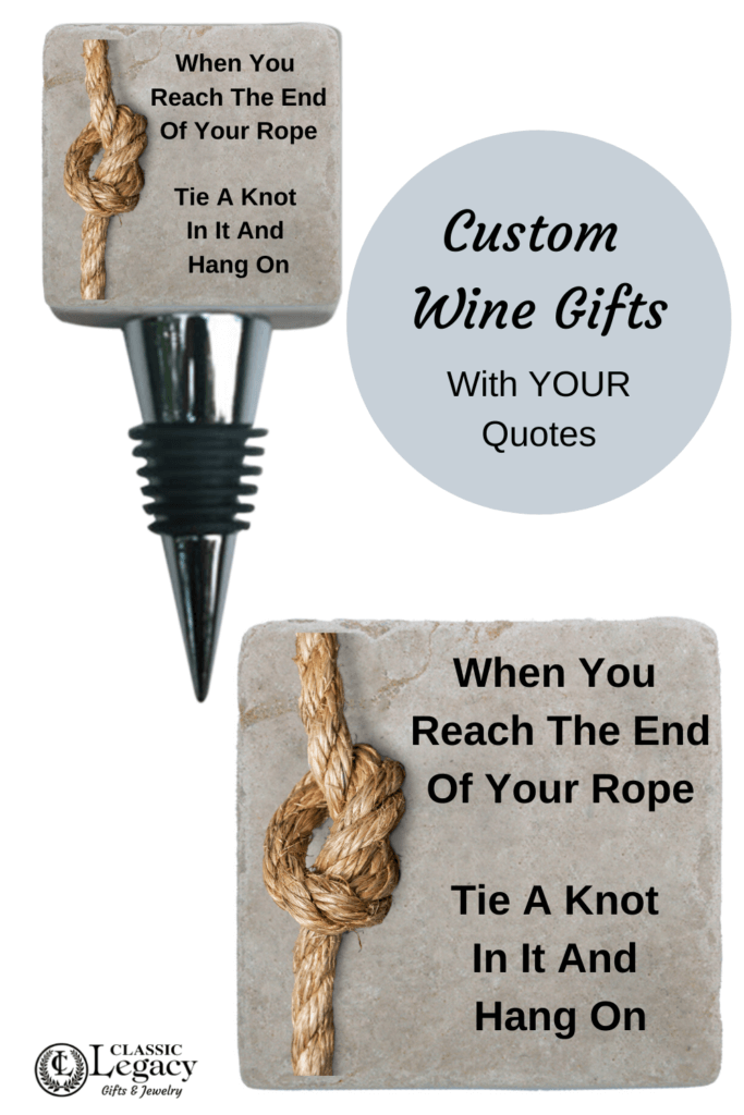 Quote on wine gifts When you reach the end of your rope